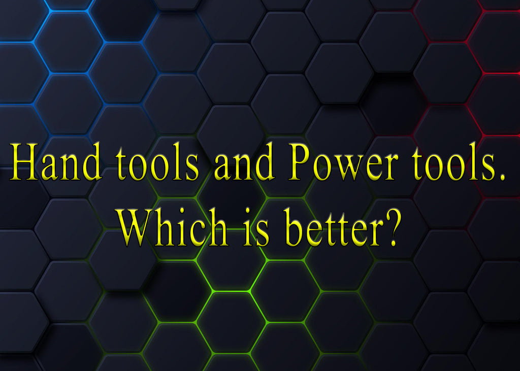 Power tools vs Hand tools | Which is better?